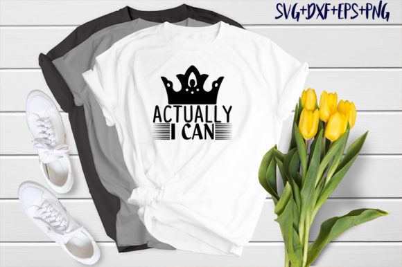 Actually I Can: A Versatile Graphics and T-Shirt Designs Asset