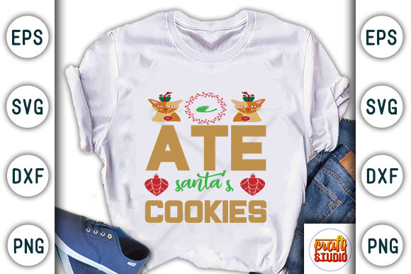 Christmas Quote Design, I Ate Santa s Cookies for T-Shirt Designs