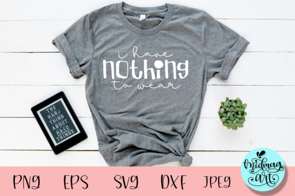 Funny I Have Nothing to Wear Svg for T-Shirt Designs