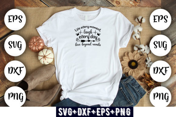Live Every Moment, Laugh Every Day, Love: T-Shirt Graphics