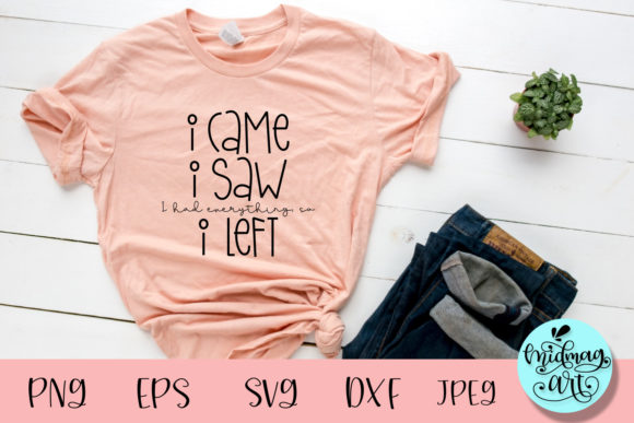 Review: I Came I Saw I Had Everything I Left Svg for T-Shirt Designs