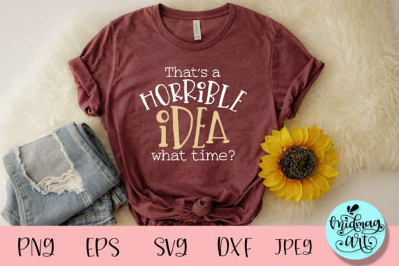 That s Horrible Idea Svg, Funny Svg for T-Shirt Designs and Graphics
